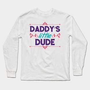 Daddy Little Dude Long Sleeve T-Shirt